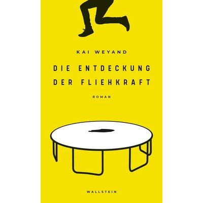 Die Entdeckung der Fliehkraft, Gebundene Ausgabe von Kai Weyand, Wallstein Verlag, 978-3-8353-3577-6