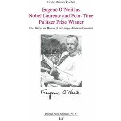 Eugene O'Neill as Nobel Laureate and Four-Time Pulitzer Prize Winner, Fachbücher von Heinz-Dietrich Fischer