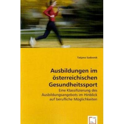 Sadovnik, T: Ausbildungen im österreichischen Gesundheitsspo, Taschenbuch von Tatjana Sadovnik, VDM, 978-3-639-03879-8