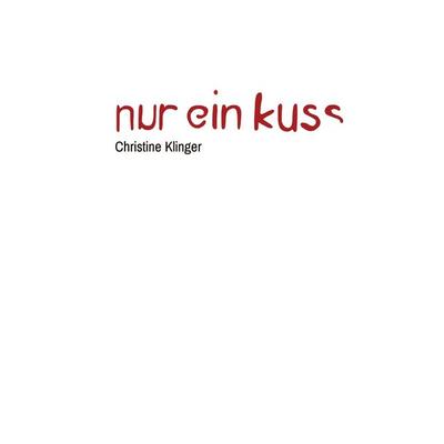Nur ein Kuss, Gebundene Ausgabe von Christine Klinger, Tredition, 978-3-7439-3772-7