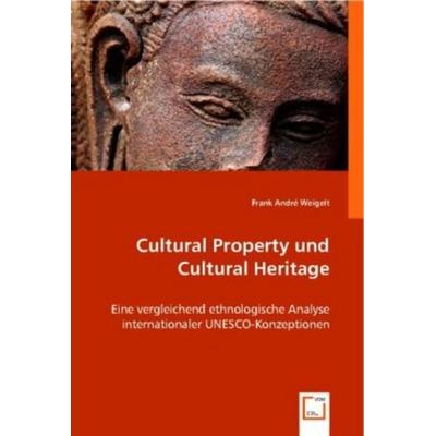 Frank Andr¿eigelt: Cultural Property und Cultural Heritage, Taschenbuch von Frank André Weigelt, VDM, 978-3-8364-8872-3