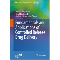 Fundamentals and Applications of Controlled Release Drug Delivery, Fachbücher von Michael J. Rathbone, Juergen Siepmann, Ronald A. Siegel, Michael, Ronald, J Rathbone, A Siegel