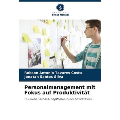 Personalmanagement mit Fokus auf Produktivität, Taschenbuch von Robson Antonio Tavares Costa,Jonatan Santos Silva, Verlag Unser Wissen,