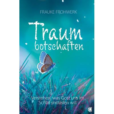 Traumbotschaften, Taschenbuch von Frauke Frohwerk, GloryWorld-Medien, 978-3-95578-347-1