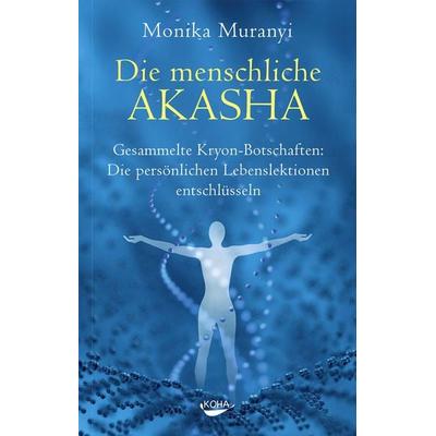 Die menschliche Akasha, Gebundene Ausgabe von Monika Muranyi, KOHA-Verlag, 978-3-86728-273-4