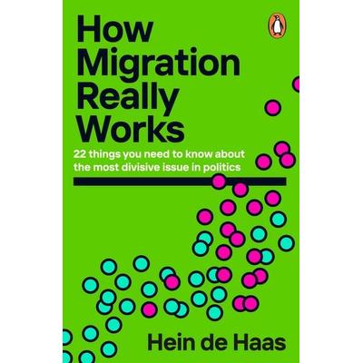 How Migration Really Works, Taschenbuch von Hein de Haas, Penguin Books Ltd, 978-0-241-99877-9