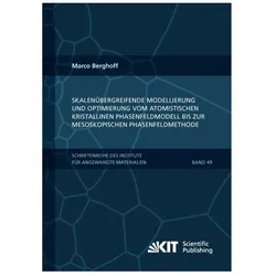 Skalenübergreifende Modellierung und Optimierung vom atomistischen kristallinen Phasenfeldmodell bis, Fachbücher von Marco Berghoff