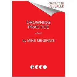 Drowning Practice, Belletristik von Mike Meginnis