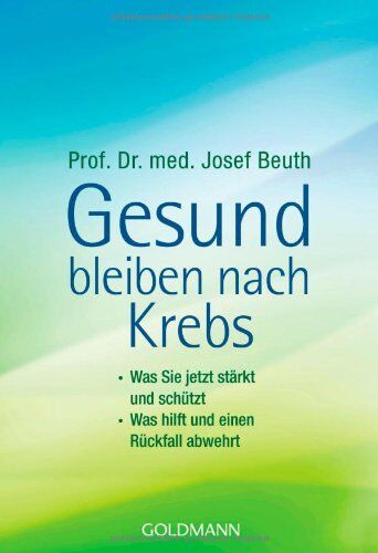 Beuth, Prof. Dr. med. Josef - Gesund bleiben nach Krebs: - Was Sie jetzt stärkt und schützt - - Was hilft und einen Rückfall abwehrt - Preis vom 06.10.2026 07:26:00 h