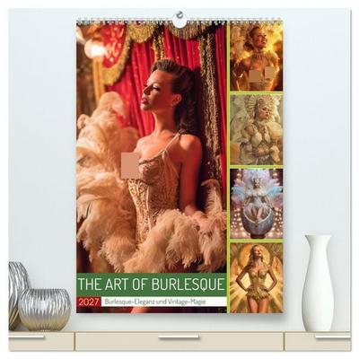 The Art of Burlesque (hochwertiger Premium Wandkalender 2027 DIN A2 hoch), Kunstdruck in Hochglanz