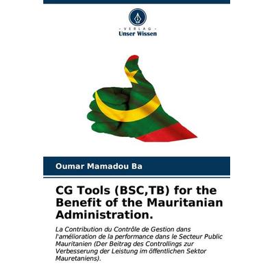 CG Tools (BSC,TB) for the Benefit of the Mauritanian Administration., Taschenbuch von Oumar Mamadou Ba, Verlag Unser Wissen, 978-620-6-66422-2
