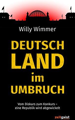 Willy Wimmer - Deutschland im Umbruch: Vom Diskurs zum Konkurs – eine Republik wird abgewickelt - Preis vom 09.10.2026 07:28:09 h