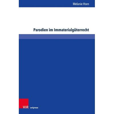 Parodien im Immaterialgüterrecht, Gebundene Ausgabe von Melanie Horn, V&R Unipress, 978-3-8471-1374-4