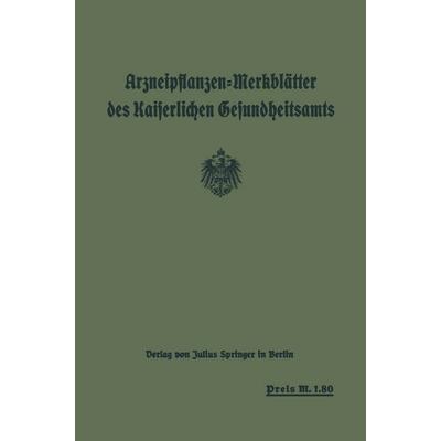 Arzneipflanzen-Merkblätter des Kaiserlichen Gesundheitsamts, Taschenbuch von , Springer Berlin, 978-3-642-64921-9