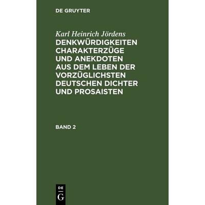 Denkwürdigkeiten Charakterzüge und Anekdoten aus dem Leben der vorzüglichsten deutschen Dichter und Prosaisten. Band 2, Gebundene Ausgabe von Karl