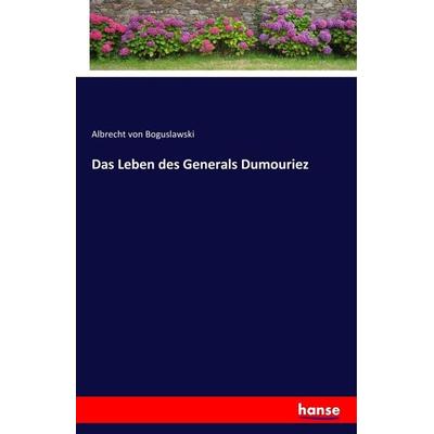Das Leben des Generals Dumouriez, Taschenbuch von Albrecht Boguslawski, Hansebooks, 978-3-7433-1912-7
