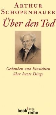 Arthur Schopenhauer - Über den Tod: Gedanken und Einsichten über letzte Dinge: Gedanken und Einsichten über die letzten Dinge - Preis vom 01.10.2026 17:08:56 h