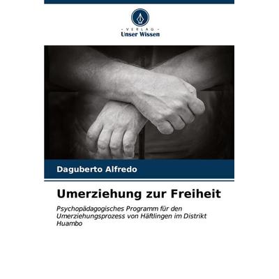 Umerziehung zur Freiheit, Taschenbuch von Daguberto Alfredo, Verlag Unser Wissen, 978-620-6-66626-4