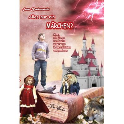 Alles nur ein Märchen? Max, ein Junge von heute unterwegs in Geschichten von gestern, Gebundene Ausgabe von Ines Benkenstein, Verlag DeBehr,