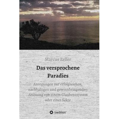 Das versprochene Paradies, Gebundene Ausgabe von Marcus Zeller, Tredition, 978-3-7345-0197-5