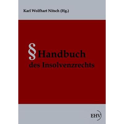 Handbuch des Insolvenzrechts, Taschenbuch von Karl Wolfhart Nitsch, EHV Academicpress, 978-3-86741-650-4