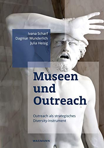 Ivana Scharf, Dagmar Wunderlich, Julia Heisig - Museen und Outreach: Outreach als strategisches Diversity-Instrument - Preis vom 09.10.2026 07:28:09 h