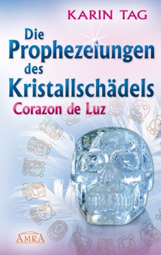 Karin Tag - Die Prophezeiungen des Kristallschädels Corazon de Luz - Preis vom 06.10.2026 07:26:00 h