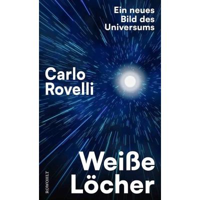 Weiße Löcher, Gebundene Ausgabe von Carlo Rovelli, Rowohlt, 978-3-498-00363-0