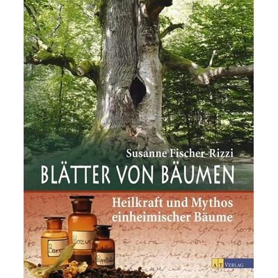 Blätter von Bäumen, Taschenbuch von Susanne Fischer-Rizzi,Peter Ebenhoch, AT Verlag, 978-3-03800-343-4