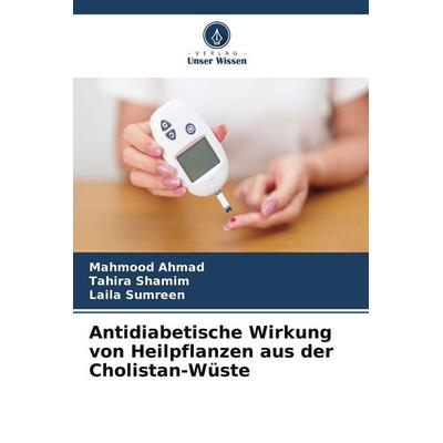 Antidiabetische Wirkung von Heilpflanzen aus der Cholistan-Wüste, Taschenbuch von Mahmood Ahmad,Tahira Shamim,Laila Sumreen, Verlag Unser Wissen