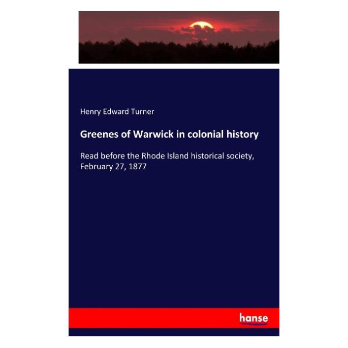 Hansebooks Greenes of Warwick in colonial history (Englisch, Softcover, Henry Edward Turner) (55910879)