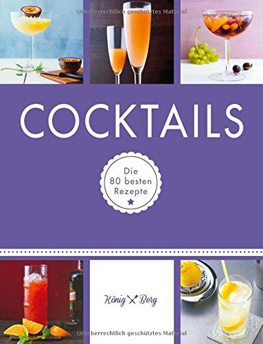 König Berg - Cocktails: Die 80 besten Rezepte (König & Berg Kochbücher) - Preis vom 30.09.2026 09:01:18 h