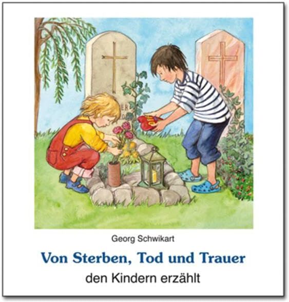 Georg Schwikart - Von Sterben, Tod und Trauer den Kindern erzählt - Preis vom 02.10.2026 23:42:20 h