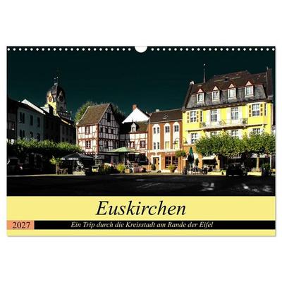 Euskirchen - Ein Trip durch die Kreisstadt am Rande der Eifel (Wandkalender 2027 DIN A3 quer), CALVENDO Monatskalender