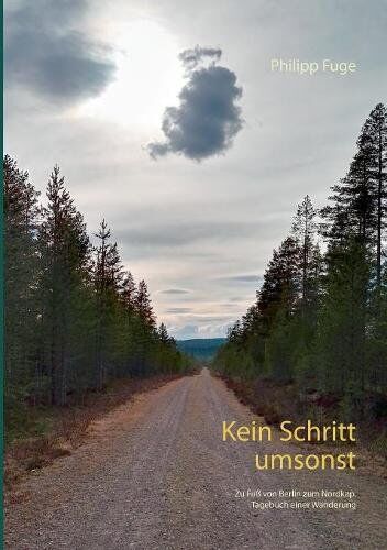 Philipp Fuge - Kein Schritt umsonst: Zu Fuß von Berlin zum Nordkap. Tagebuch einer Wanderung - Preis vom 04.10.2026 03:51:26 h
