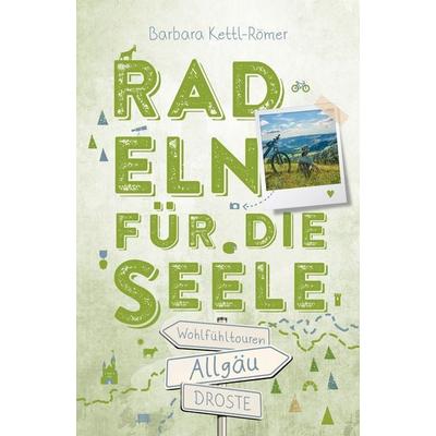 Allgäu. Radeln für die Seele, Taschenbuch von Barbara Kettl-Römer, Droste Verlag GmbH, 978-3-7700-2598-5