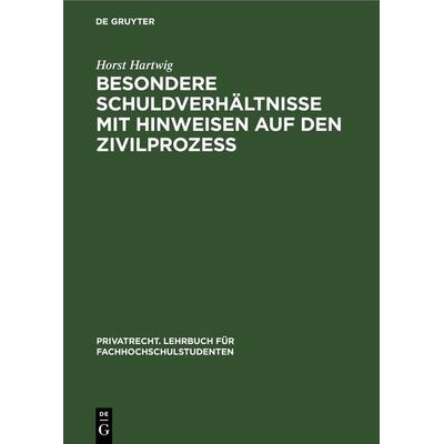 Besondere Schuldverhältnisse mit Hinweisen auf den Zivilprozeß, Gebundene Ausgabe von Horst Hartwig, De Gruyter, 978-3-11-231127-1