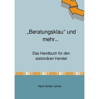 „Beratungsklau“ und mehr… Das Handbuch für den stationären Handel, Taschenbuch von Hans Günter Lemke, Epubli, 978-3-7529-8260-2