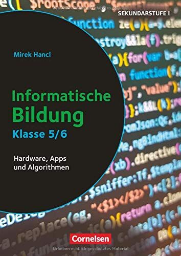 Mirek Hancl - Informatik unterrichten: Klasse 5/6 - Informatische Bildung: Hardware, Apps und Algorithmen. Kopiervorlagen - Preis vom 13.10.2026 11:25:28 h