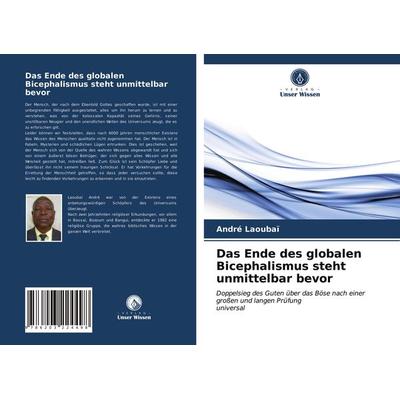 Das Ende des globalen Bicephalismus steht unmittelbar bevor, Taschenbuch von André Laoubaï, Verlag Unser Wissen, 978-620-3-22449-8