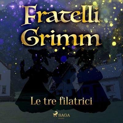 Le tre filatrici - The Brothers Grimm, Audio, 9788726721188