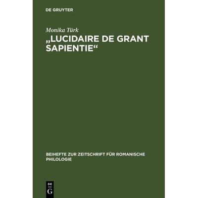 Lucidaire de grant sapientie, Gebundene Ausgabe von Monika Türk, De Gruyter, 978-3-484-52307-4