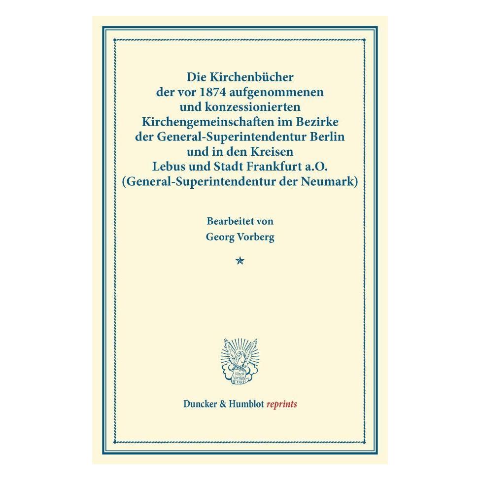 Duncker & Humblot Die Kirchenbücher der vor 1874 aufgenommenen und konzessionierten Kirchengemeinschaften im Bezirke d (Deutsch, Softcover) (55544816)