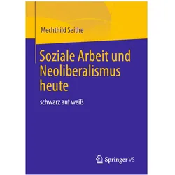 Soziale Arbeit und Neoliberalismus heute, Fachbücher von Mechthild Seithe