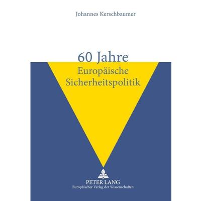 60 Jahre Europäische Sicherheitspolitik, Taschenbuch von Johannes Kerschbaumer, Peter Lang GmbH, Internationaler Verlag der Wissenschaften,