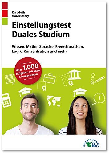 Kurt Guth - Einstellungstest Duales Studium: Fit für den Eignungstest im Auswahlverfahren Wissen, Mathe, Sprache, Fremdsprachen, Logik, Konzentration und mehr Über 1.000 Aufgaben mit allen Lösungswegen - Preis vom 14.10.2026 23:07:16 h