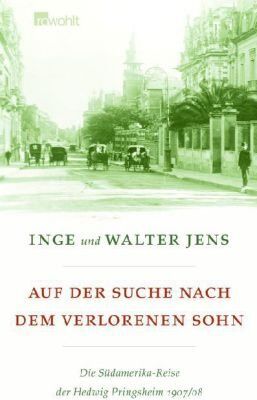 Inge Jens - Auf der Suche nach dem verlorenen Sohn: Die Südamerika-Reise der Hedwig Pringsheim 1907/08 - Preis vom 09.10.2026 07:28:09 h