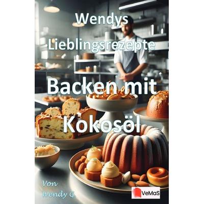Wendys Lieblingsrezepte - Backen mit Kokosöl, Taschenbuch von Wendy G., Epubli, 978-3-565-14173-9