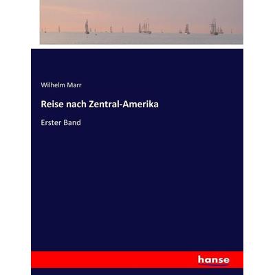 Reise nach Zentral-Amerika, Taschenbuch von Wilhelm Marr, Hansebooks, 978-3-7446-9999-0