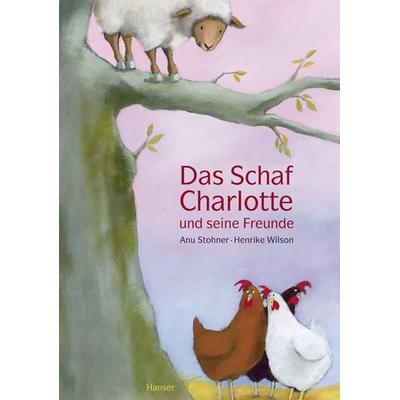 Das Schaf Charlotte und seine Freunde, Gebundene Ausgabe von Anu Stohner,Henrike Wilson, Carl Hanser, 978-3-446-23667-7